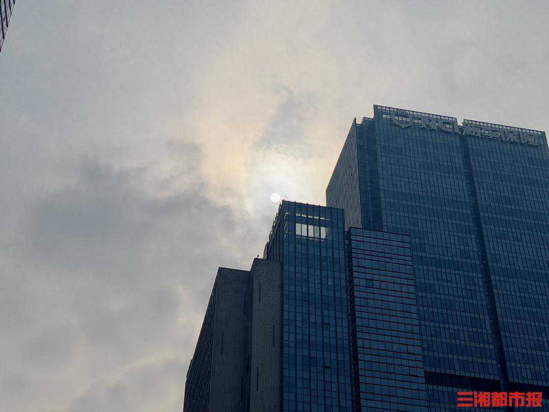 “流浪太阳”闪现长沙，新一轮降雨就在眼前